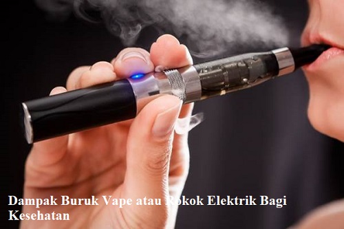 Waspada, 4 Dampak Buruk Vape Atau Rokok Elektrik Bagi Kesehatan, Nomor ...