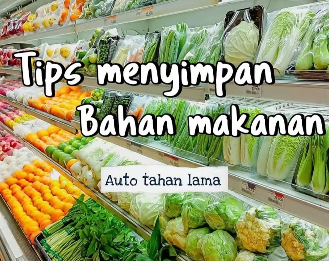 Tips Menyimpan Bahan Makanan agar Tahan Lama, Simpel dan Efektif!