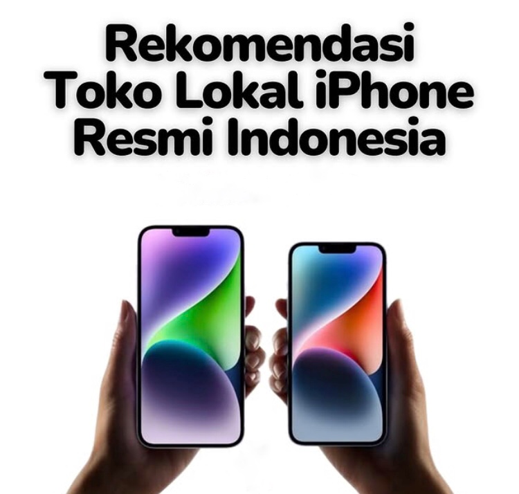 Rekomendasi Toko Lokal iPhone Resmi di Indonesia, Pilihan Terbaik untuk Kamu!