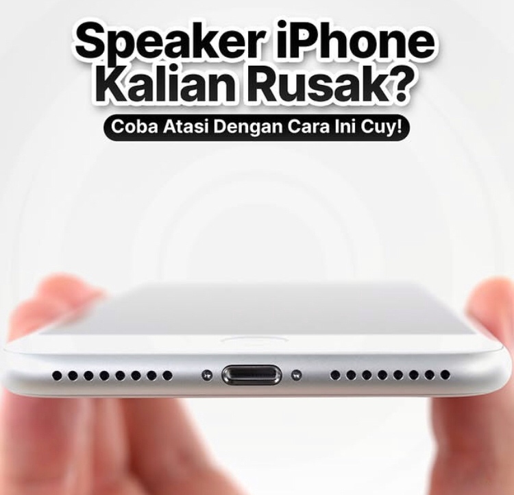 Speaker iPhone Kalian Rusak? Ini Dia Cara Mengatasi Masalahnya