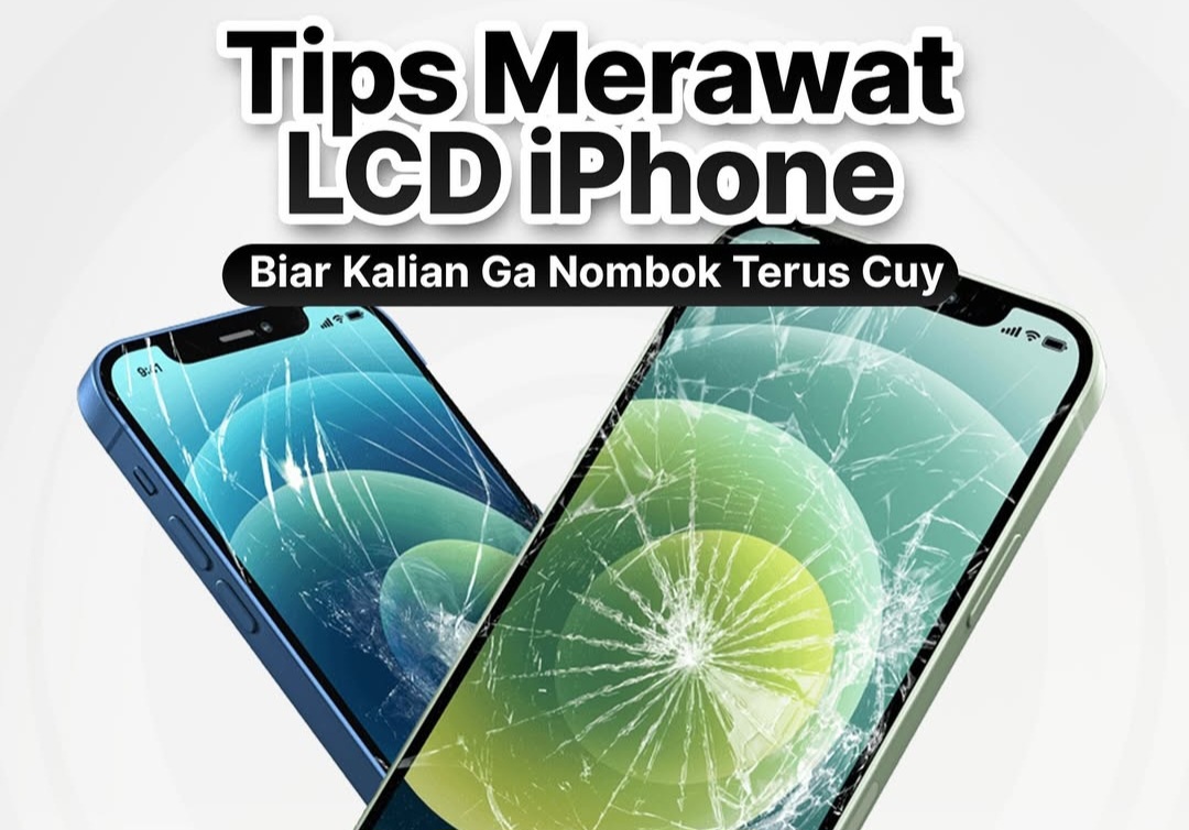 Tips Ampuh Merawat LCD iPhone Agar Tetap Awet dan Optimal