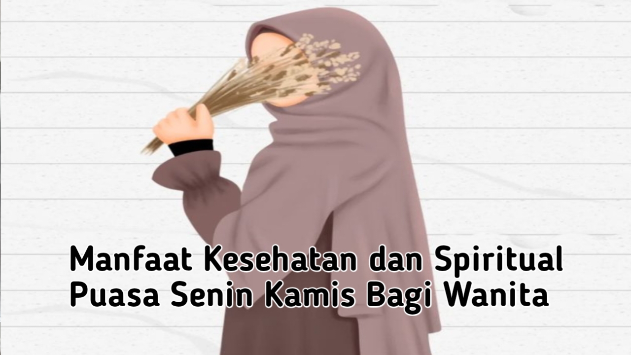 Manfaat Kesehatan dan Spiritual Puasa Senin Kamis Bagi Wanita