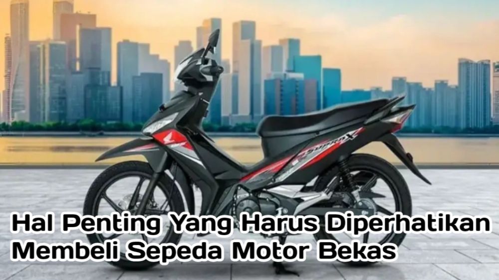 Ketahui! Beberapa Hal Penting yang Harus Diperhatikan Saat Membeli Sepeda Motor Bekas