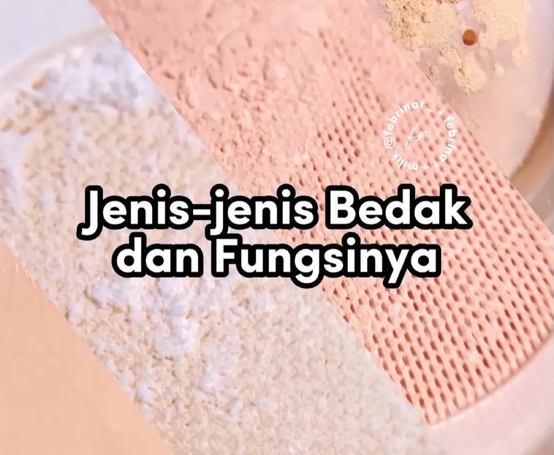 Jenis Bedak dan Fungsinya Agar Tampil Tetap Flawless: Jangan Sampai Salah Penggunaannya!