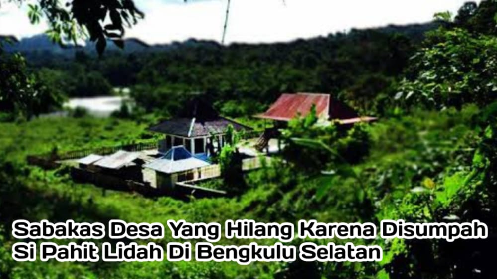 Cerita Dusun Hilang Disumpah Si Pahit Lidah, Desa Sebakas Tempat Pelarian Patih Gajah Mada dari Majapahit