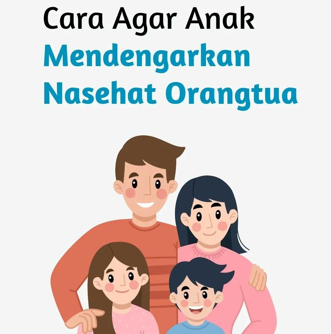 10 Tips dan Cara Efektif Agar Anak Mau Mendengarkan Nasehat Orang Tua