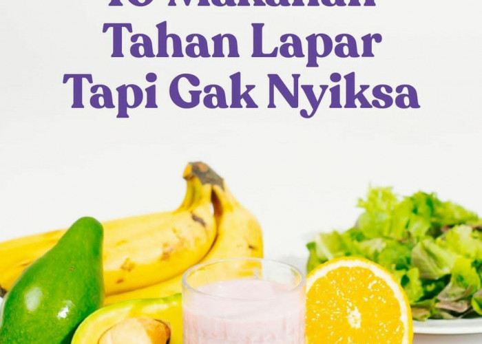 Kenyang Lebih Lama, Ini 10 Jenis Makanan yang Membantu Tahan Lapar Tanpa Menyiksa