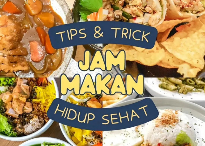 Tips Mengatur Jadwal Makan untuk Pola Hidup Sehat 