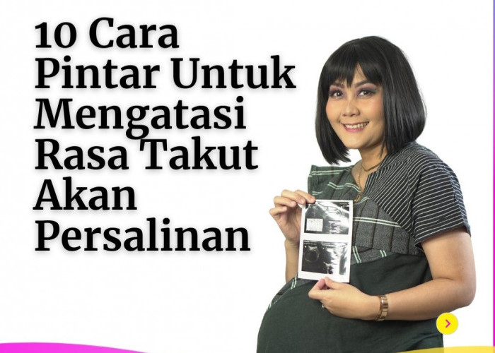 10 Cara Mengurangi Rasa Takut Menjelang Persalinan Agar Lebih Tenang