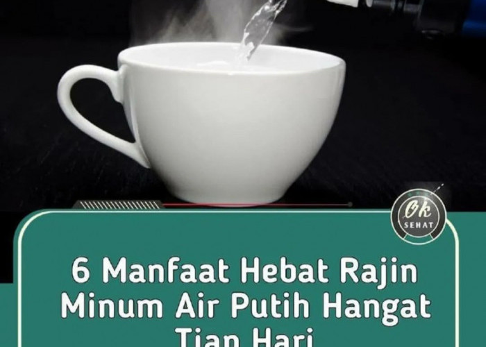 6 Manfaat Minum Air Putih Hangat Setiap Hari: Dari Menurunkan Berat Badan hingga Mencegah Penuaan Dini