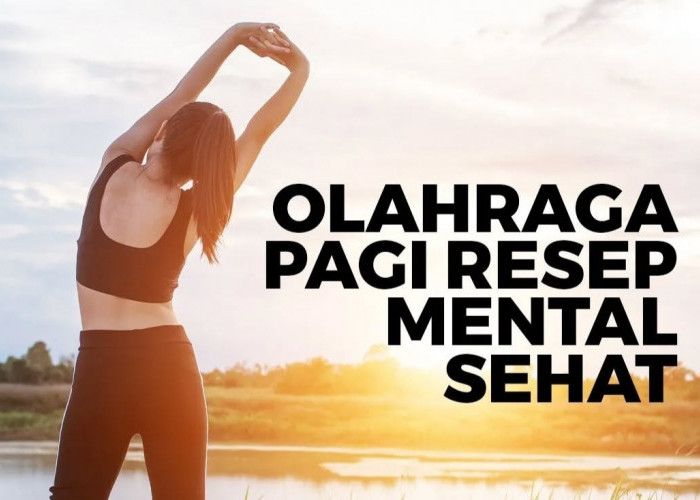 Olahraga Pagi, Resep Ampuh untuk Mental Sehat dan Lebih Segar