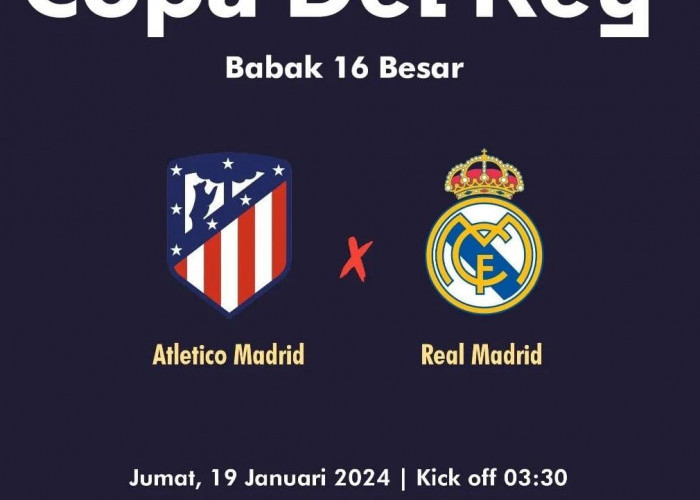 Besok Dini Hari, Duel Seru Copa Del Rey Antara Atletico Madrid dan Real Madrid
