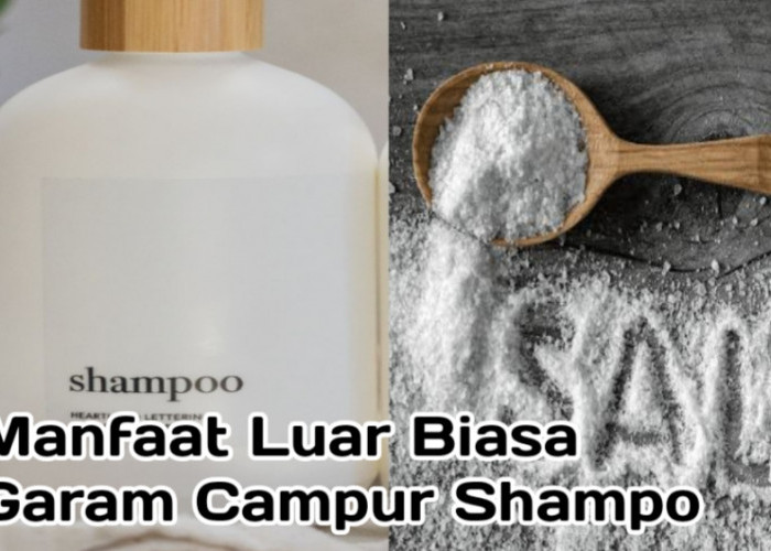 Garam Campur Sampo, Rasakan Manfaat Luar Biasanya untuk Kesehatan dan Kesuburan Rambut