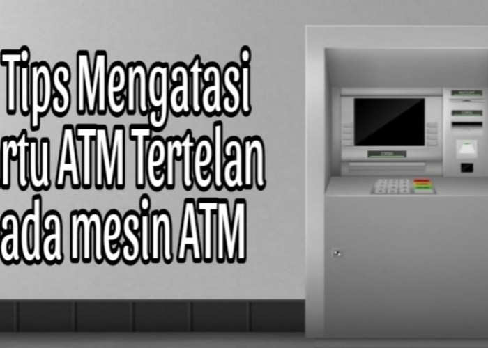 Jangan Panik! Ini 4 Tips Cara Mengatasi Kartu ATM BRI yang Tertelan Pada Mesin