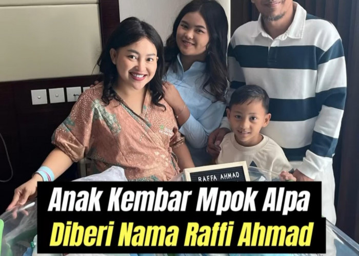 Cerita Menarik di Balik Nama Bayi Kembar Mpok Alpa: Raffi Ahmad dan Raffa Ahmad