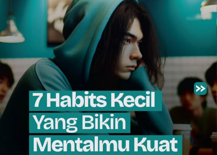 7 Kebiasaan Kecil untuk Membangun Mental yang Kuat, Nomor 2 Paling Penting untuk Ketenangan Jiwa