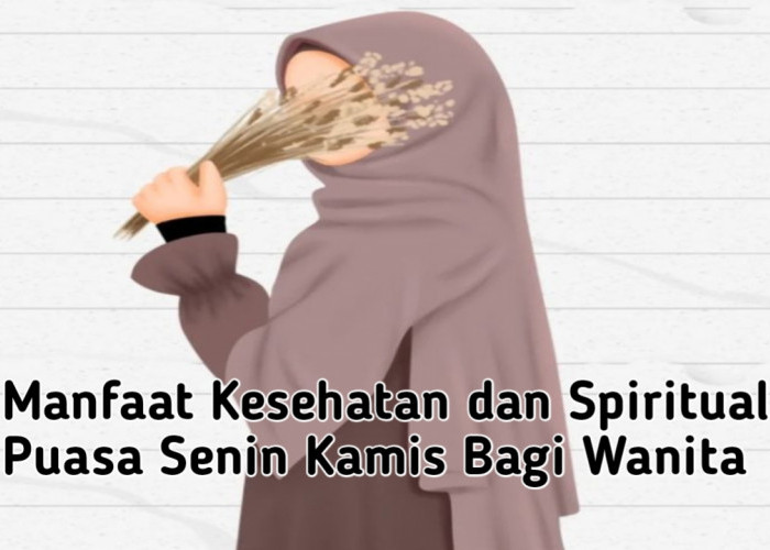 Manfaat Kesehatan dan Spiritual Puasa Senin Kamis Bagi Wanita