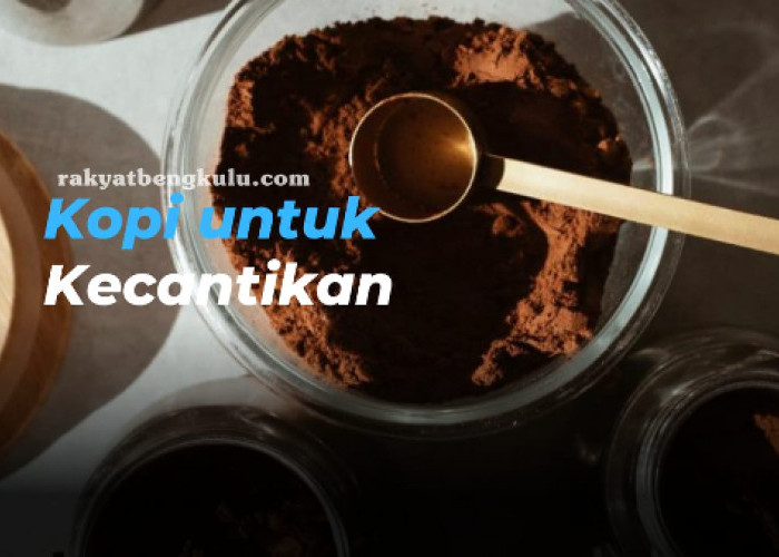 Keajaiban Kopi untuk Kecantikan: Rahasia Kecantikan Alami yang Harus Anda Ketahui