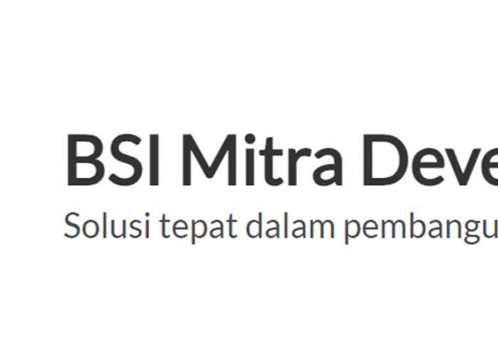 BSI Mitra Developer, Pembiayaan Mulai Rp 200 Juta hingga Rp 25 Miliar