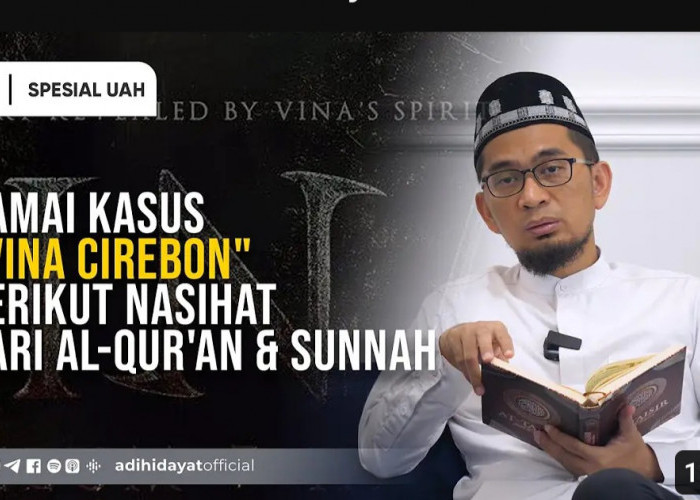 Ramai Kasus Vina Cirebon, Begini Nasihat Ustadz Adi Hidayat 