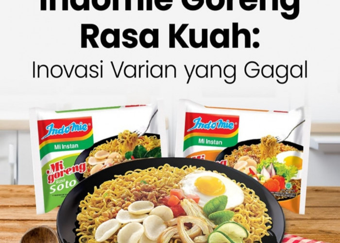 Indomie Goreng Rasa Kuah, Benarkah Jadi Produk Gagal di Pasaran?