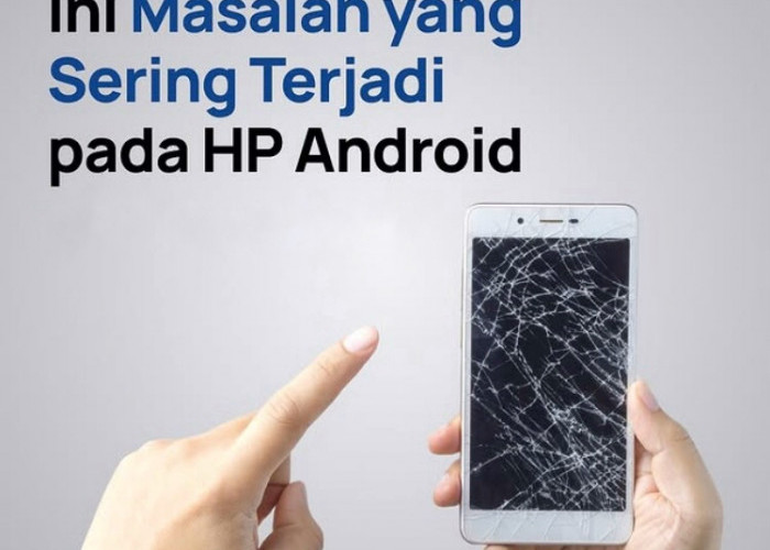 Pernah Ngalamin Nggak? 5 Masalah yang Sering Terjadi pada HP Android dan Cara Mengatasinya