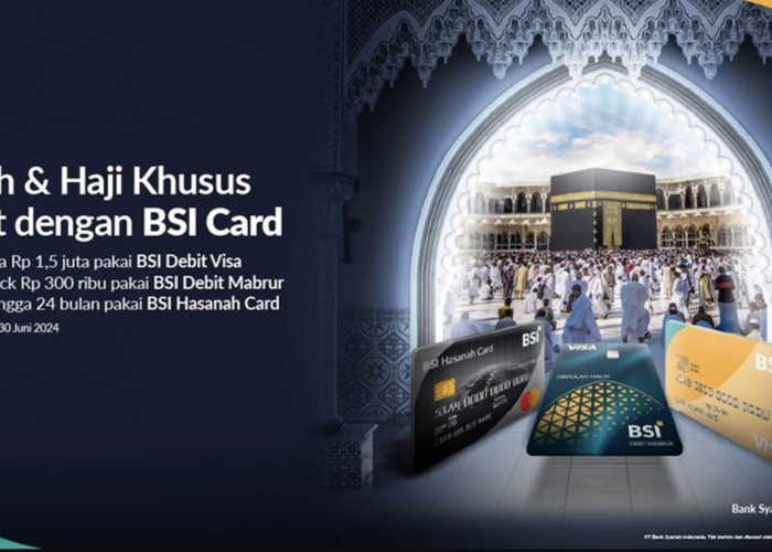 Umroh dan Booking Haji Khusus dengan BSI Card, Perhatikan Syarat dan Ketentuan di Sini !