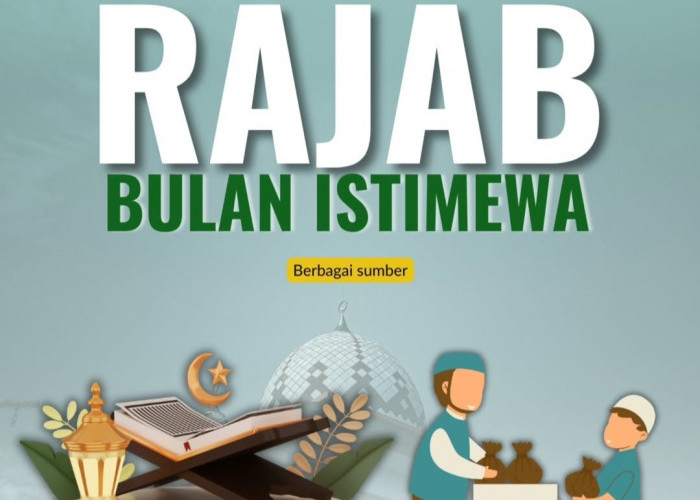 Mengapa Bulan Rajab Dianggap Istimewa dalam Islam? Temukan Keutamaannya