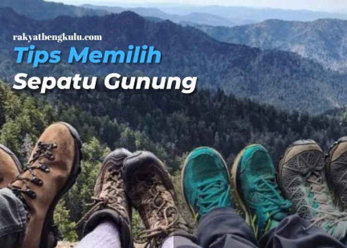 Pendaki Gunung Wajib Tahu, Ini Tips Memilih Sepatu Gunung yang Tepat untuk Mendaki