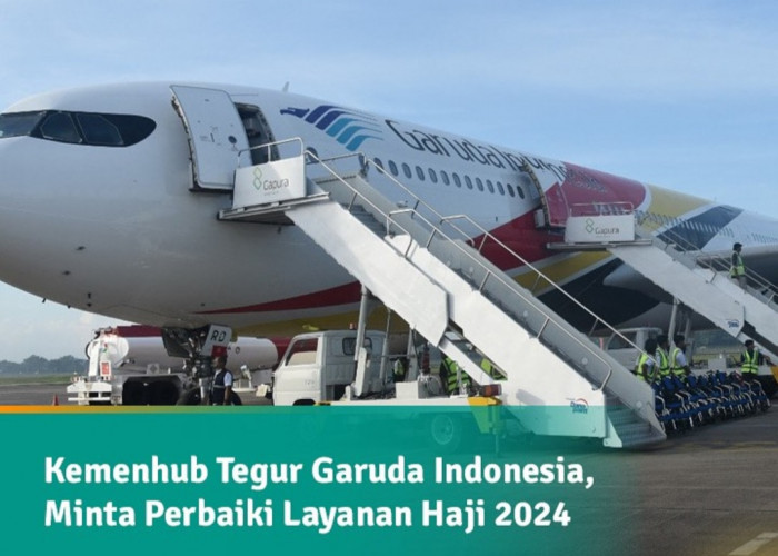 Maskapai Garuda Indonesia Dapat Teguran Keras Kemenhub, Perbaiki Layanan Haji 2024
