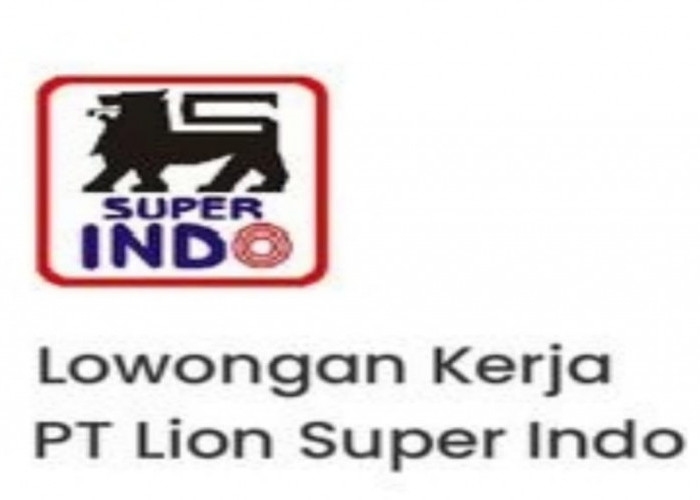 Info Penting untuk Pencari Kerja, Ada Lowongan Pekerjaan PT. Lion Super Indo Oktober 2023